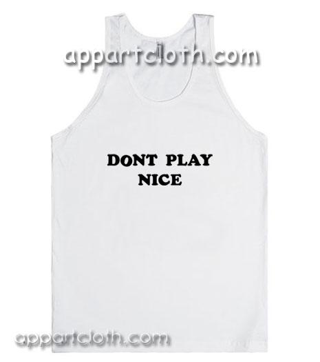 Dont Play Nice Adult tank top