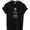Eat a lot sleep a lot Funny Shirts