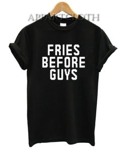Fries Before Guys Funny Shirts