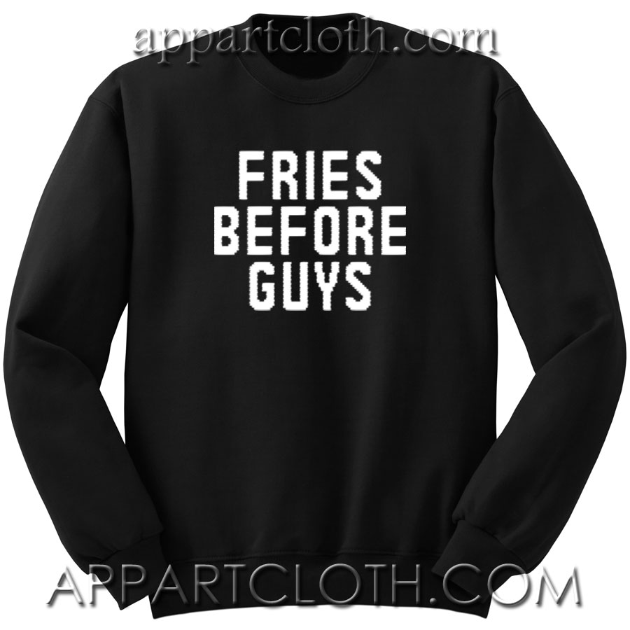 Fries Before Guys Unisex Sweatshirts