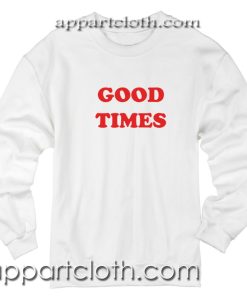 Good Times Unisex Sweatshirts