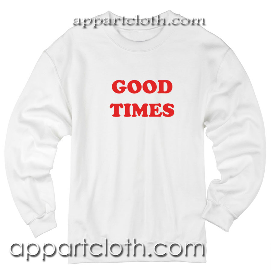Good Times Unisex Sweatshirts