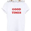 Good Times Funny Shirts