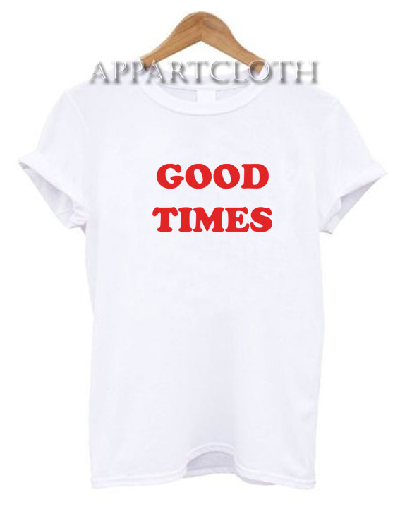 Good Times Funny Shirts