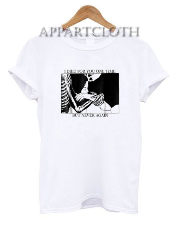 I Died For You One Time But Never Again Logo Funny Shirts