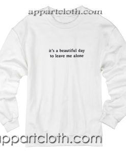 It's a Beautiful Day Unisex Sweatshirts