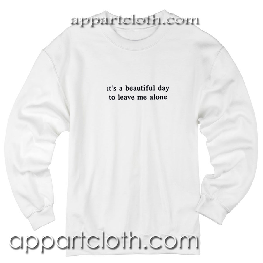 It's a Beautiful Day Unisex Sweatshirts