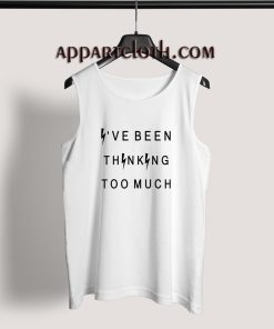 Ive been thinking too much Adult tank top