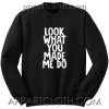 Look What You Made Me Do Unisex Sweatshirts
