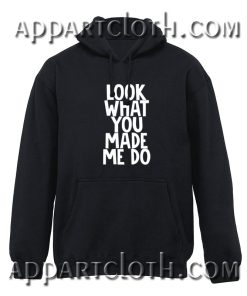 Look What You Made Me Do Hoodies