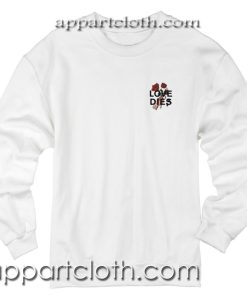 Love Dies Hand Rose Unisex Sweatshirts