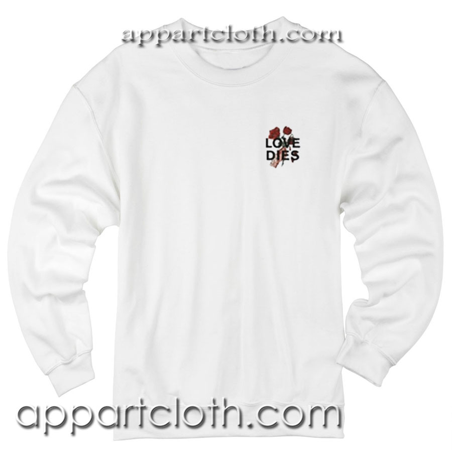 Love Dies Hand Rose Unisex Sweatshirts