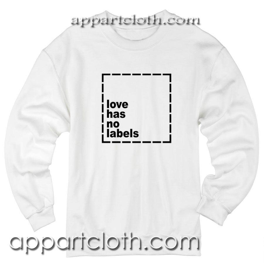 Love has no labels Unisex Sweatshirts