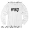 Remember where you came from Unisex Sweatshirts