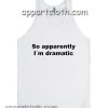 So apparently I´m dramatic Adult tank top