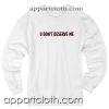 U don't deserve me Unisex Sweatshirts