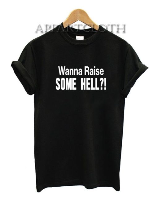 Wanna raise some hell Unisex Tshirt