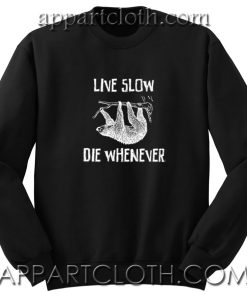 live slow die whenever Unisex Sweatshirts