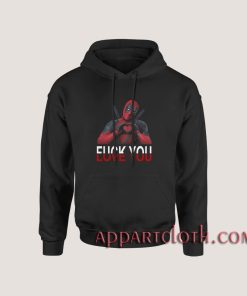 Deadpool Fuck You Love You Hoodies