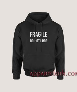 Fragile Do Not Drop Hoodies
