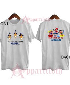 Good girls go to heaven bad girl go to cancun powerpuff girls Funny Shirts