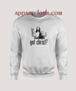 Got Christ Unisex Sweatshirts