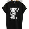 Hunky Dory Like The Wolf Funny Shirts