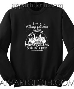 I am a Disney Princess Unless Unisex Sweatshirts