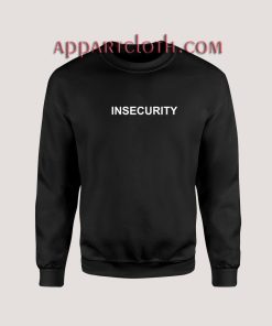 Insecurity Unisex Sweatshirts