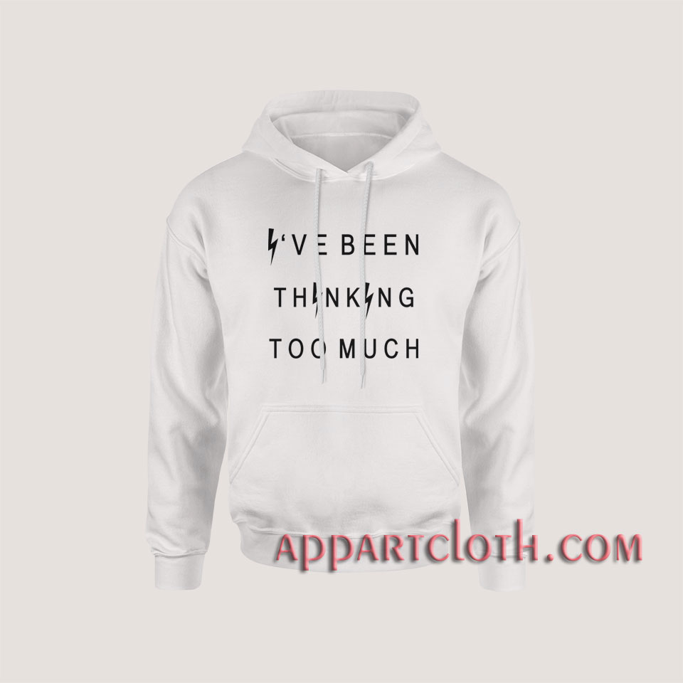 Ive been thinking too much Hoodies