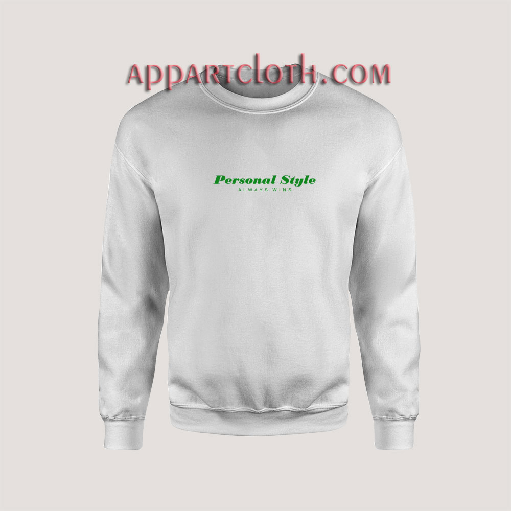 Personal Style Always Wins Unisex Sweatshirts