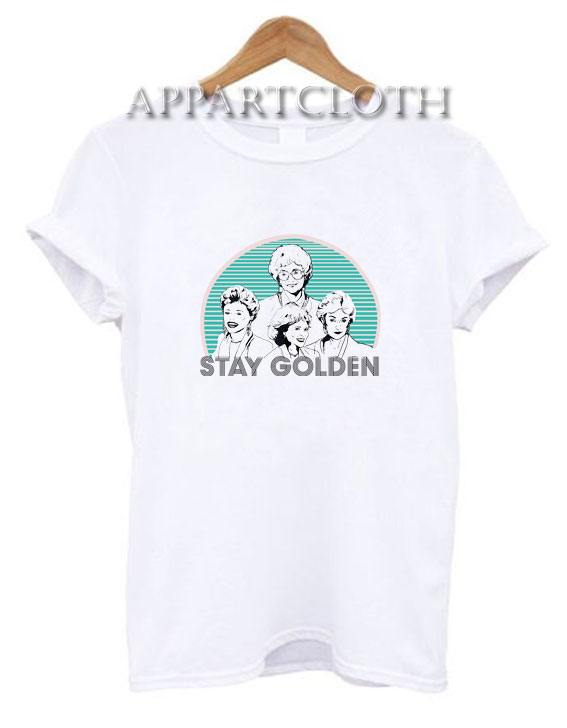 Stay Golden women Funny Shirts