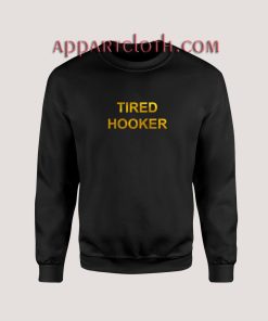 Tired Hooker Unisex Sweatshirts