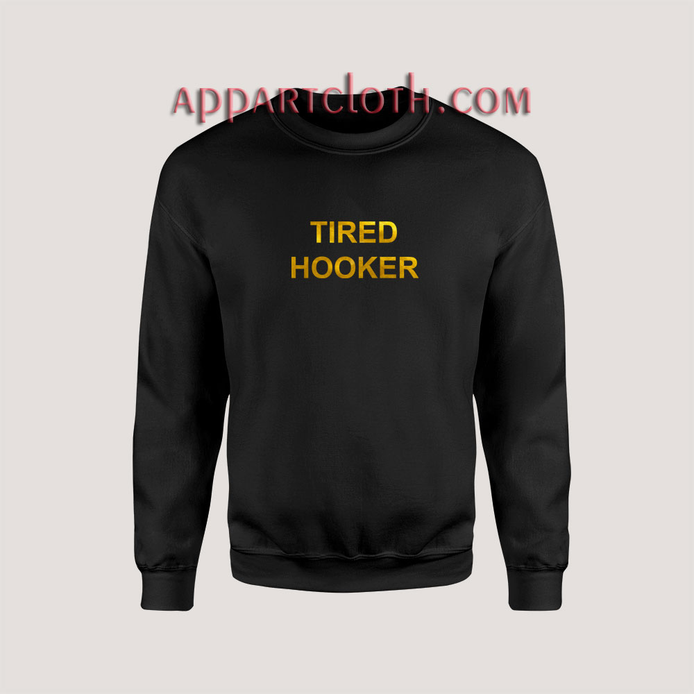 Tired Hooker Unisex Sweatshirts