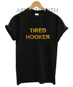 Tired Hooker Funny Shirts