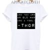 And You An Old Man Thor Quote Funny Shirts