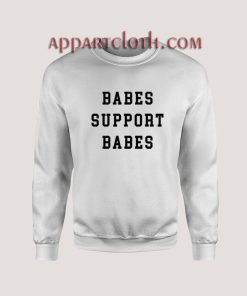 Babes Support Babes Unisex Sweatshirts