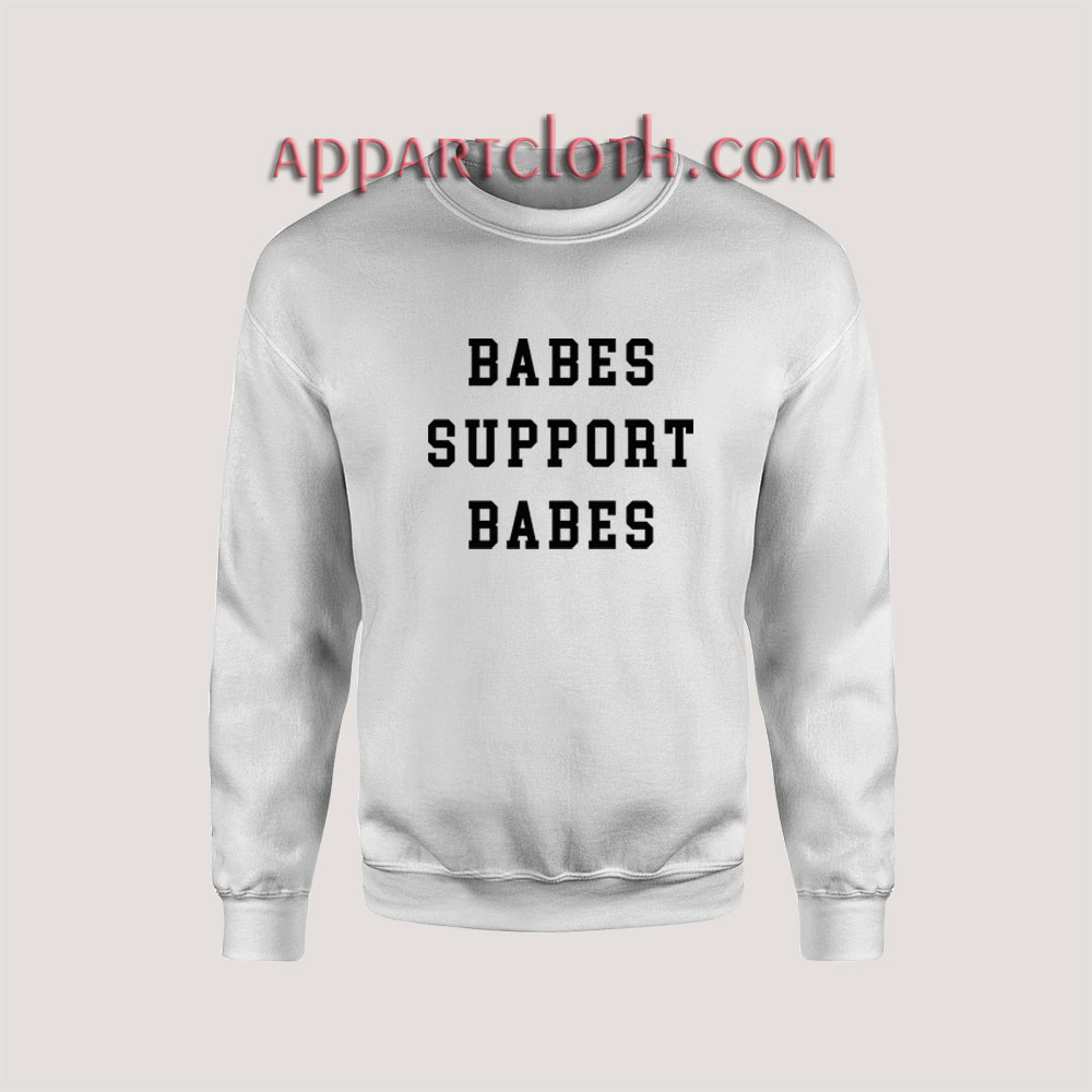 Babes Support Babes Unisex Sweatshirts
