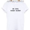 Be Cool Honey Bunny Funny Shirts