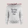 But First Gangster Rap Unisex Sweatshirts