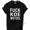 Fuck Koe Wetzel Funny Shirts