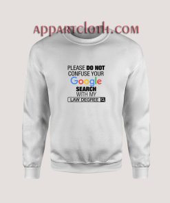 Google Search With My Law Degree Unisex Sweatshirts