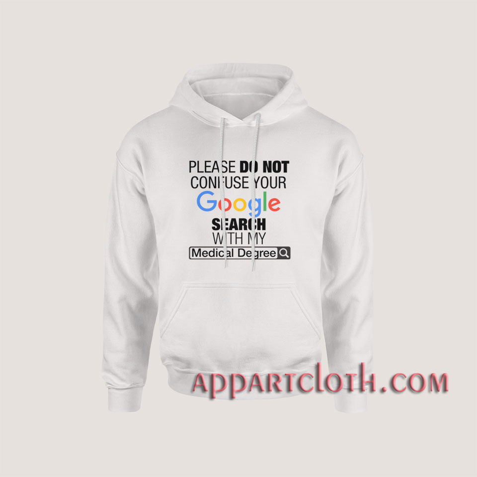 Google Search With My Medical Degree Hoodies