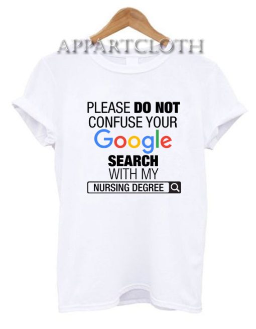 Google Search With My Nursing Degree Funny Shirts