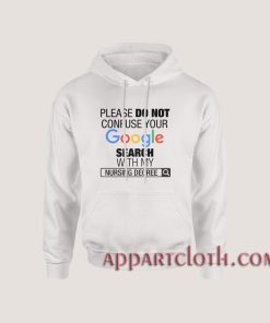 Google Search With My Nursing Degree Hoodies