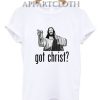 Got Christ Funny Shirts