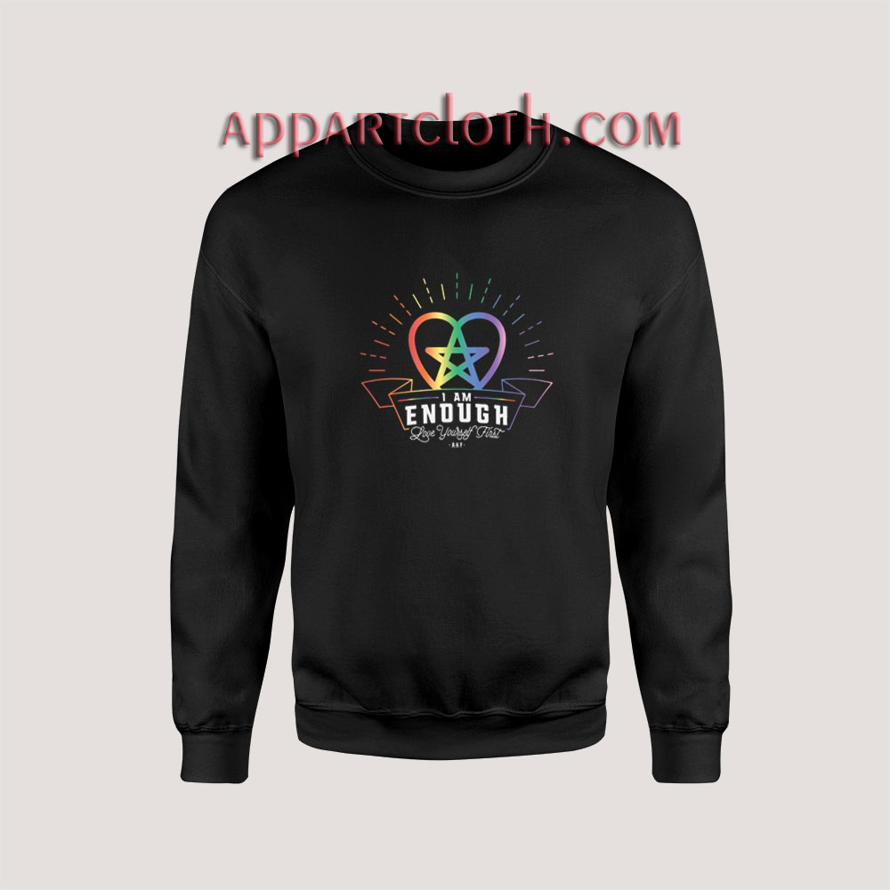 I am Enough Love Yourself First Rainbow Unisex Sweatshirts