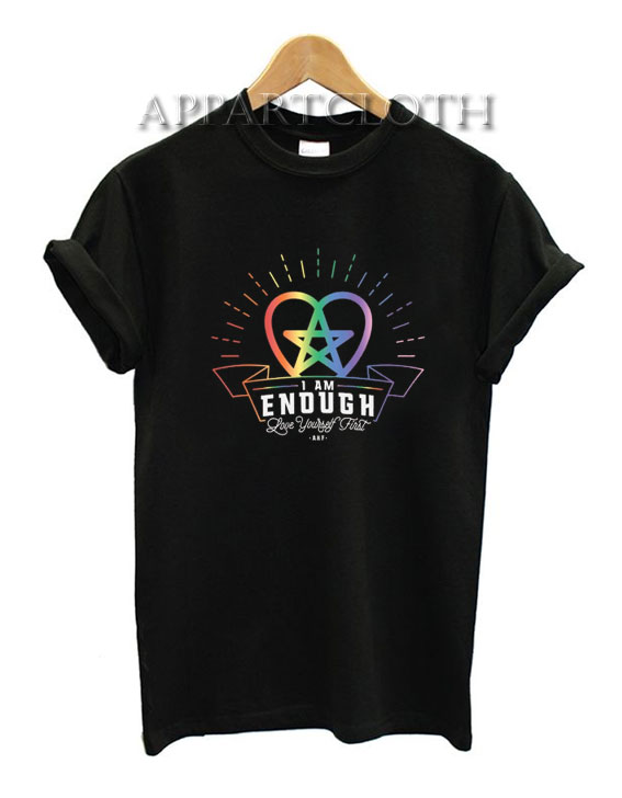 I am Enough Love Yourself First Rainbow Funny Shirts