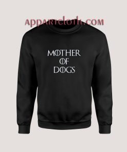 Mother of Dogs Unisex Sweatshirts