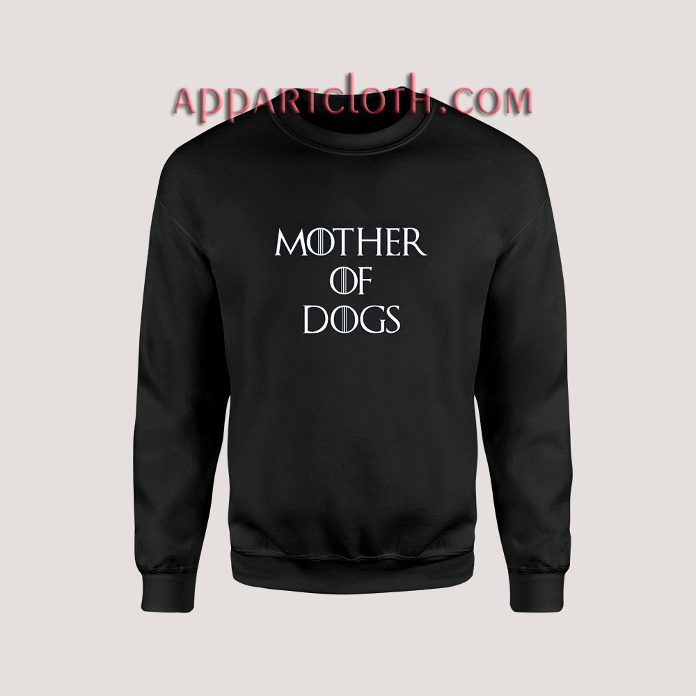Mother of Dogs Unisex Sweatshirts